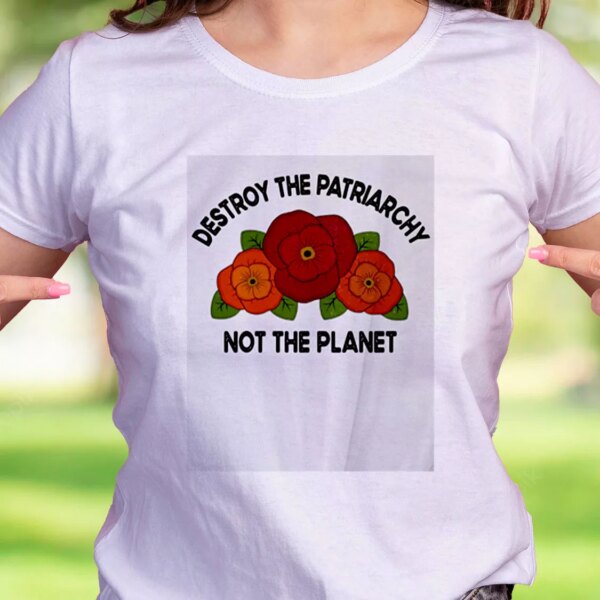 Destroy The Patriarchy Not The Planet Casual Earth Day T Shirt