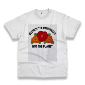 Destroy The Patriarchy Not The Planet Casual Earth Day T Shirt 3 Destroy The Patriarchy Not The Planet Casual Earth Day T Shirt 4