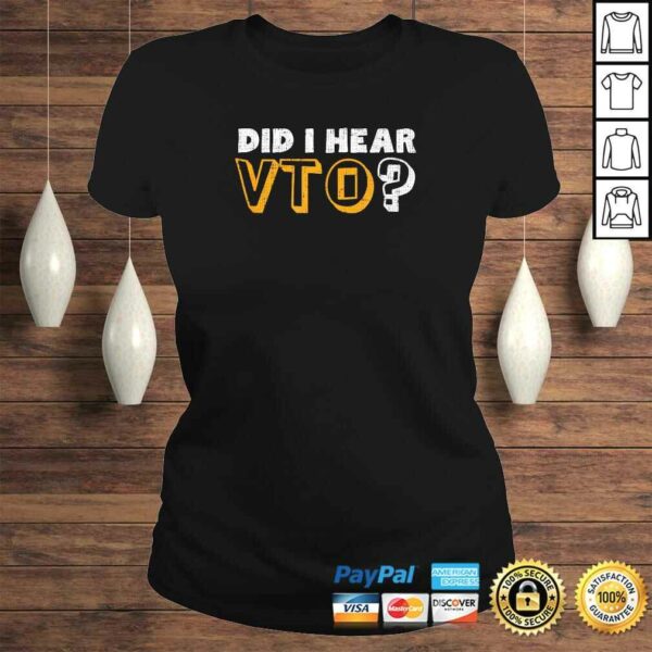 Did I Hear VTO Tee Shirt