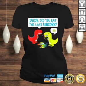 Did You Eat The Last Unicorn Dinosaur T-Rex Tee T-Shirt 2 Did You Eat The Last Unicorn Dinosaur T Rex Tee T Shirt 3