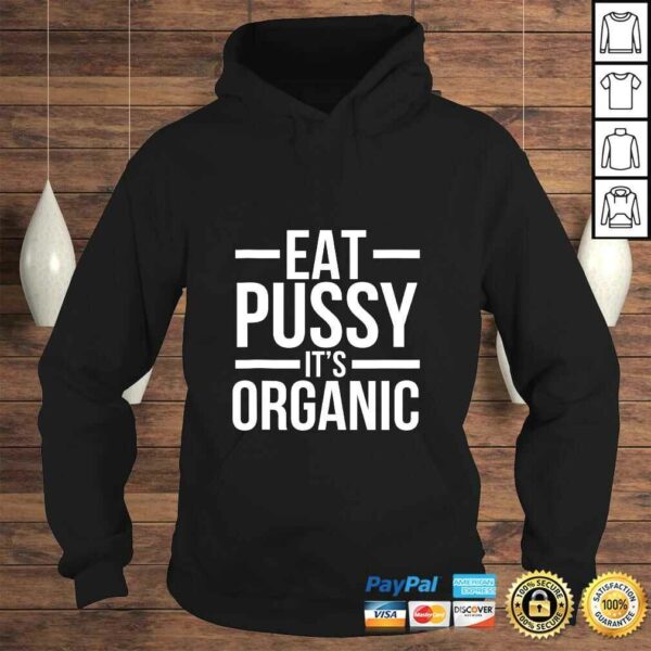 Dirty Humor Funny Eat Pussy It’s Organic Sexual Dirty Joke Shirt