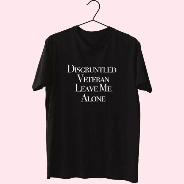 Disgruntled Veteran Leave Me Alone Vetrerans Day T Shirt