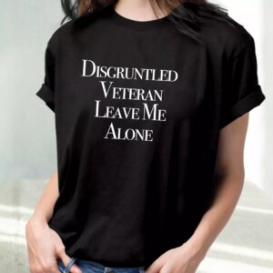 Disgruntled Veteran Leave Me Alone Vetrerans Day T Shirt