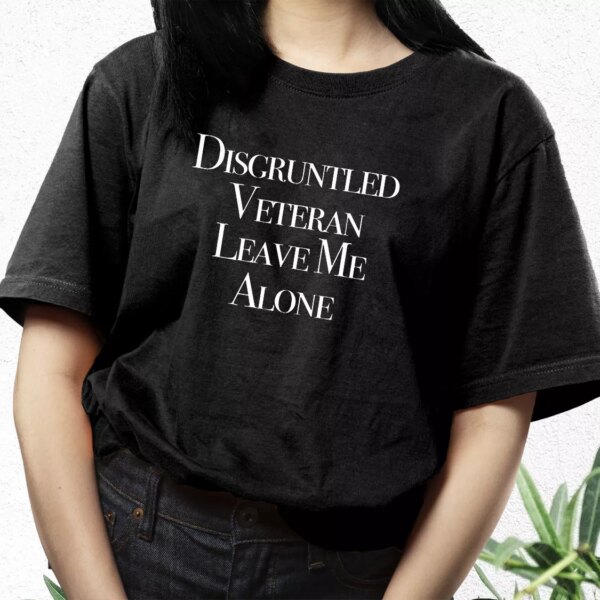 Disgruntled Veteran Leave Me Alone Vetrerans Day T Shirt