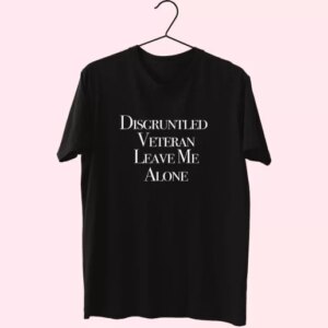 Disgruntled Veteran Leave Me Alone Vetrerans Day T Shirt 3 Disgruntled Veteran Leave Me Alone Vetrerans Day T Shirt 4