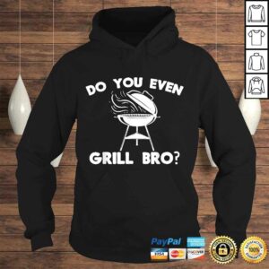 Do You Even Grill Bro Shirt Funny BBQ Grilling Smoker Gift 3 Do You Even Grill Bro Shirt Funny BBQ Grilling Smoker Gift 4
