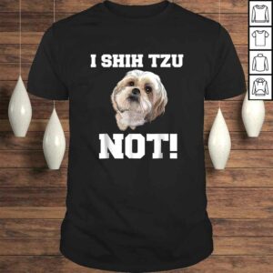 Dog Shirt I SHIH TZU NOT Dog Puppy Shirt Dog Shirt I SHIH TZU NOT Dog Puppy Shirt