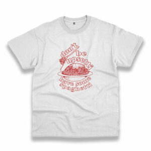 Don’T Be Upsetti Have Some Spaghetti Trendy Casual T Shirt Don’T Be Upsetti Have Some Spaghetti Trendy Casual T Shirt