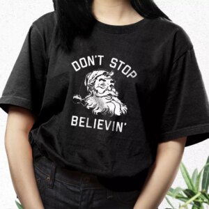 Don'T Stop Believing Santa T Shirt Xmas Design 2 DonT Stop Believing Santa T Shirt Xmas Design 3