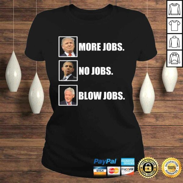 Donald trump more jobs obama no jobs bill clinton blow jobs Shirt