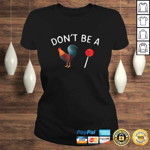 Don’t Be A Cock or A Sucker TShirt