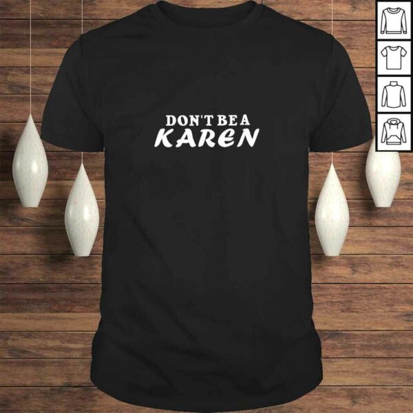 Don’t Be A Karen Funny Anti Racist Viral Social Justice TShirt