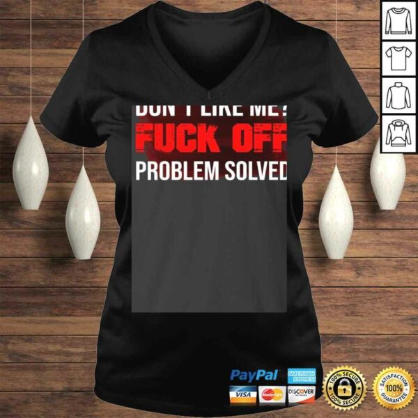 Don’t Like Me Fuck Off Problem Solved Tee T-Shirt