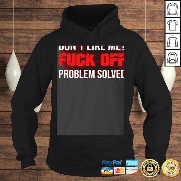 Don’t Like Me Fuck Off Problem Solved Tee T-Shirt