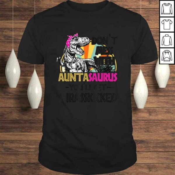 Don’t Mess With Auntasaurus You’ll Get Jurasskicked T-shirt