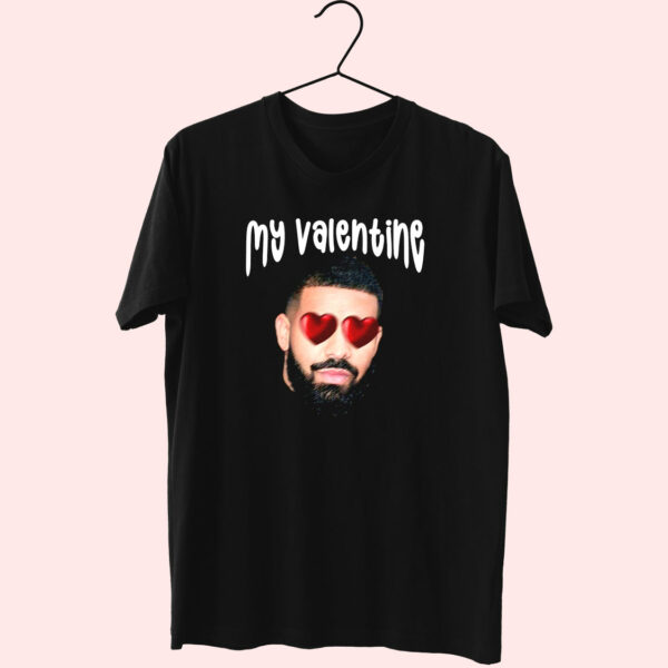 Drake My Boyfriend In Valentine Funny T Shirt