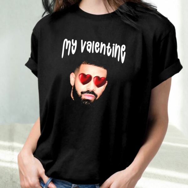 Drake My Boyfriend In Valentine Funny T Shirt