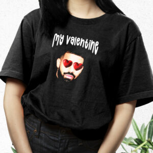 Drake My Boyfriend In Valentine Funny T Shirt 2 Drake My Boyfriend In Valentine Funny T Shirt 3