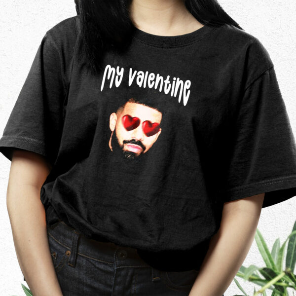 Drake My Boyfriend In Valentine Funny T Shirt