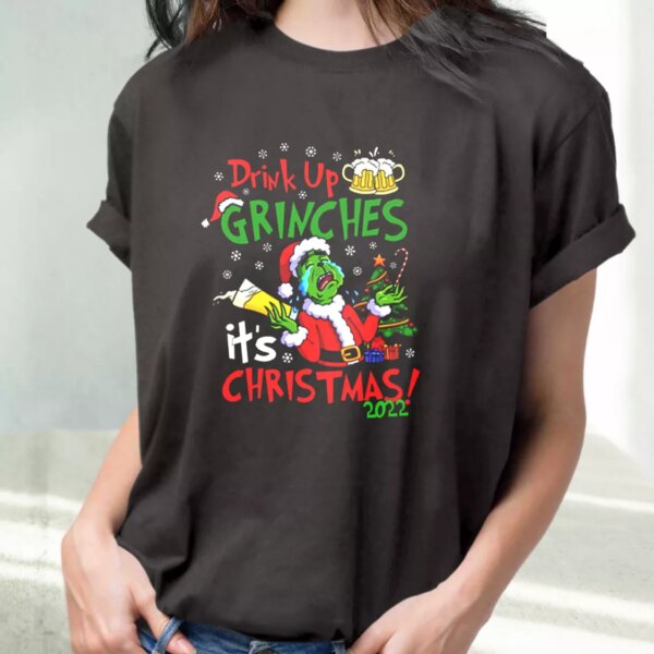 Drink Up Grinches It’S Christmas T Shirt Xmas Design