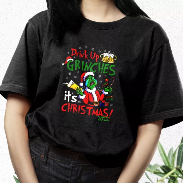 Drink Up Grinches It’S Christmas T Shirt Xmas Design