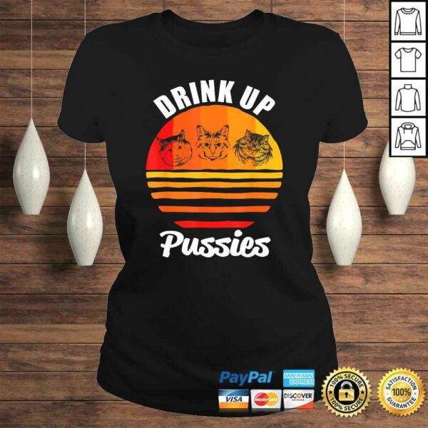 Drink Up Pussies Shirt Funny CaShirt Funny Drinking TShirt