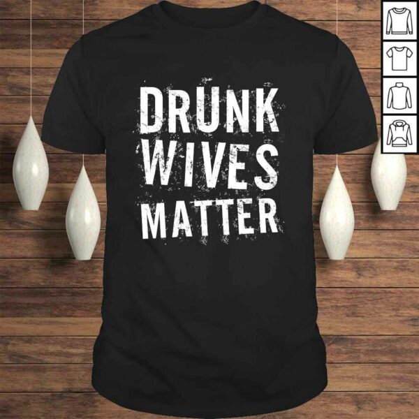 Drunk Wives Matter Shirt Drinking TShirt