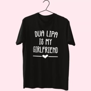 Dua Lipa Is My Girlfriend Cool T Shirt 3 Dua Lipa Is My Girlfriend Cool T Shirt 4