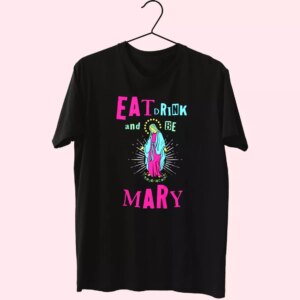 Eat Drink And Be Mary T Shirt Xmas Design Eat Drink And Be Mary T Shirt Xmas Design