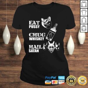 Eat Pussy Chug Whiskey Hail Satan TShirt 2 Eat Pussy Chug Whiskey Hail Satan TShirt 3