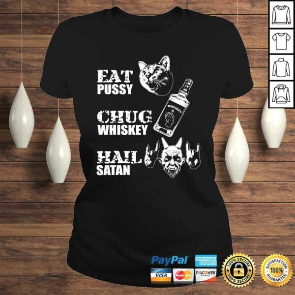 Eat Pussy Chug Whiskey Hail Satan TShirt