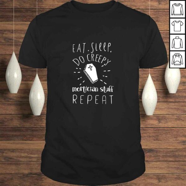 Eat Sleep Do Creepy Mortician Stuff Repeat CaskeShirt