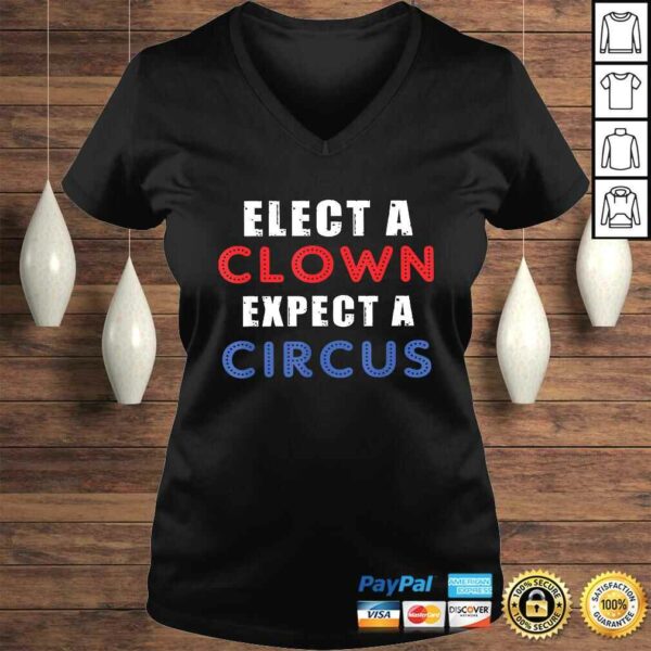 Elect A Clown Expect A Circus Design Anti Trump Shirt