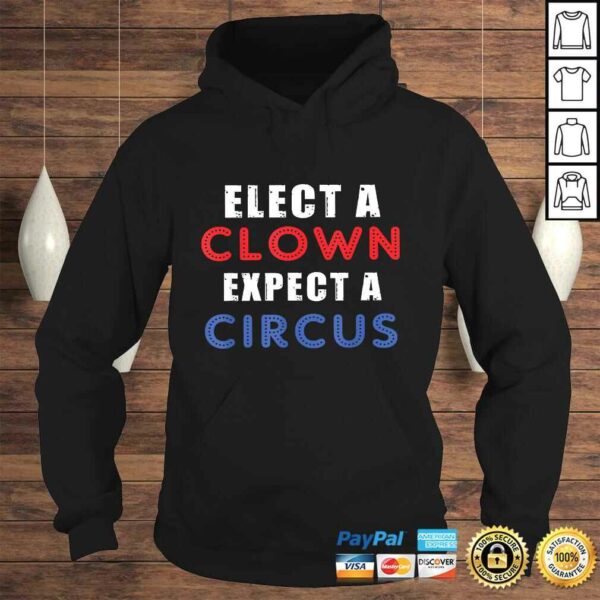 Elect A Clown Expect A Circus Design Anti Trump Shirt