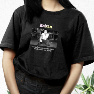 Eminem His Palms Are Sweaty Knees Weak Arms Are Heavy Hip Hop Rapper T Shirt 2 Eminem His Palms Are Sweaty Knees Weak Arms Are Heavy Hip Hop Rapper T Shirt 3