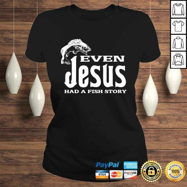 Even Jesus Had A Fishing Story – Shirt Christians That Fish