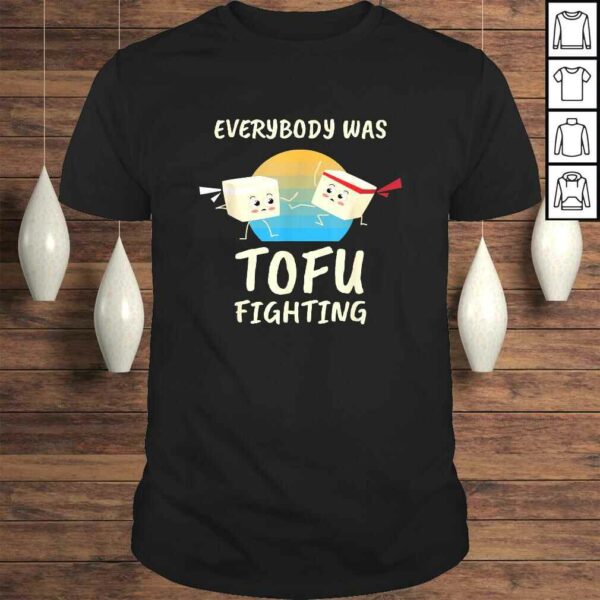 Everybody Tofu Fighting I Tofu Vegan Meatless Vegetarian Shirt