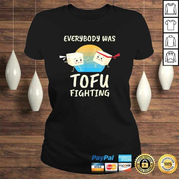 Everybody Tofu Fighting I Tofu Vegan Meatless Vegetarian Shirt