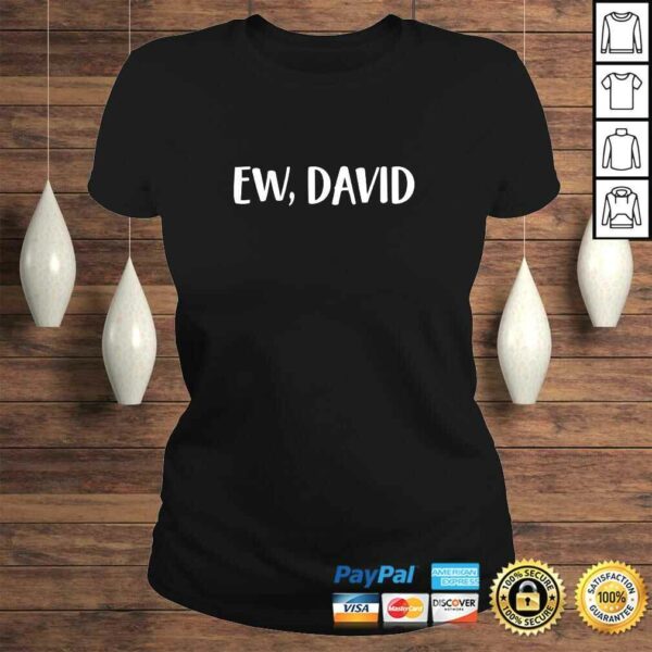 Ew David TShirt