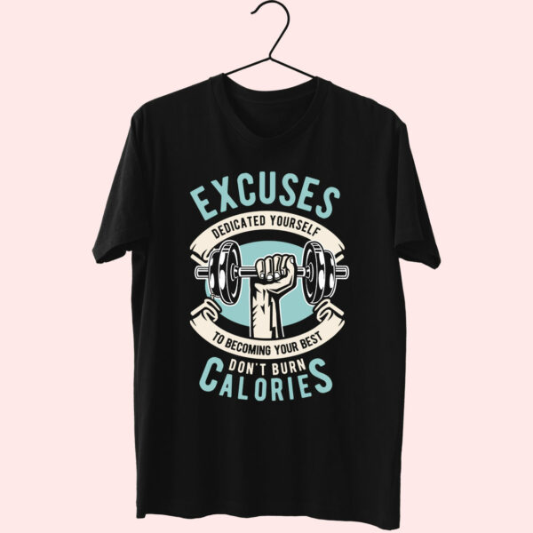 Excuses Dont Burn Calories Funny Graphic T Shirt