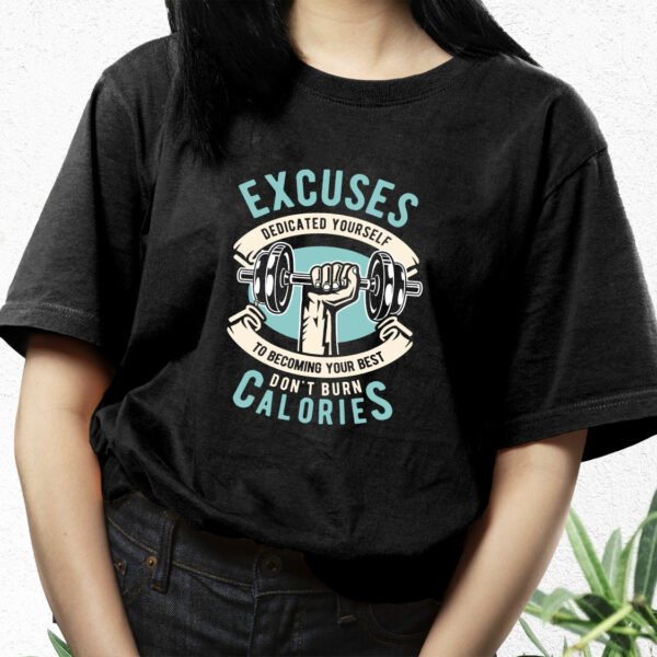 Excuses Dont Burn Calories Funny Graphic T Shirt