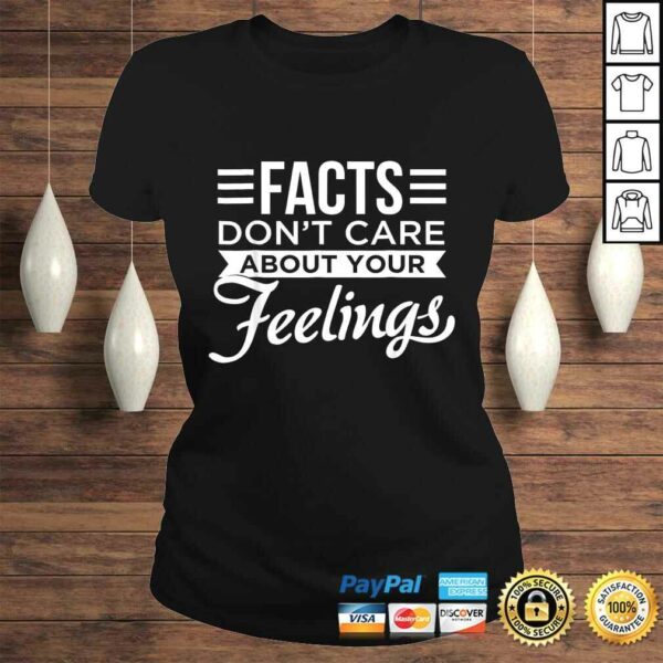 Facts dont care about your feelings shirt  Facts Matter tee