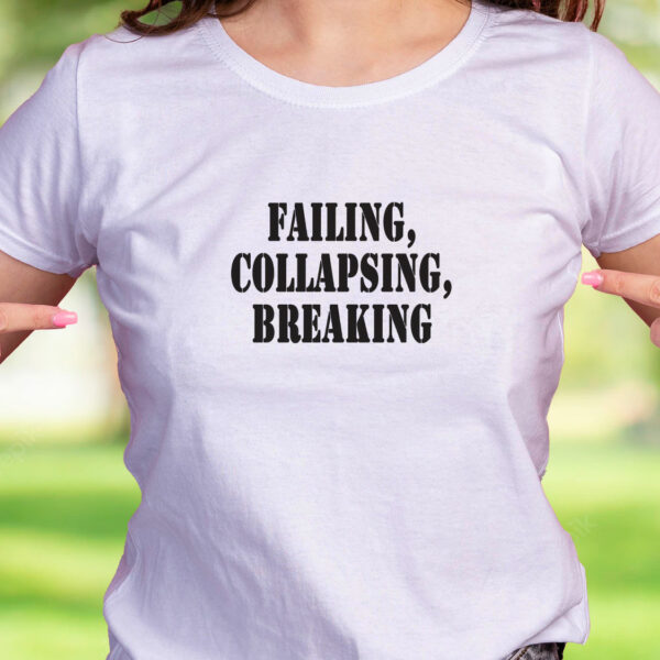 Failing Collapsing Breaking Recession Quote T Shirt