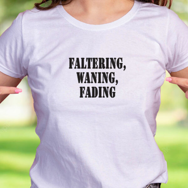 Faltering Waning Fading Recession Quote T Shirt