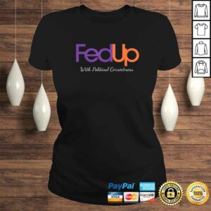 Fed Up with Political Correctness Politics Inspired Gift Top 2 Fed Up with Political Correctness Politics Inspired Gift Top 3