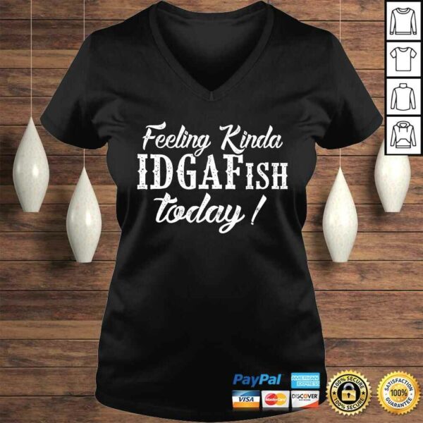 Feeling Kinda IDGAFish Today T-shirt