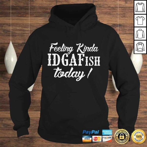 Feeling Kinda IDGAFish Today T-shirt