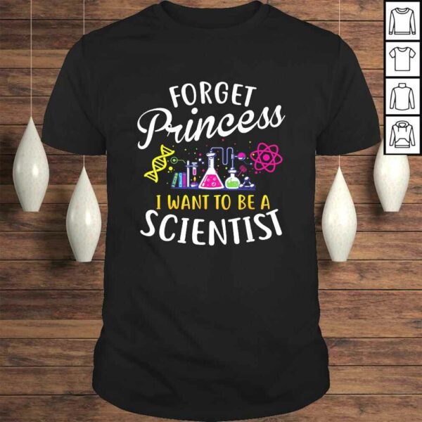 Forget Princess I Want To Be A Scientist Girl Science Shirt