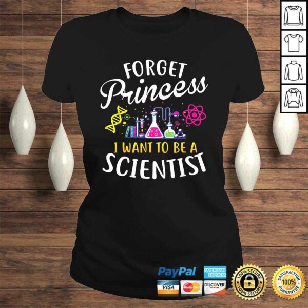 Forget Princess I Want To Be A Scientist Girl Science Shirt