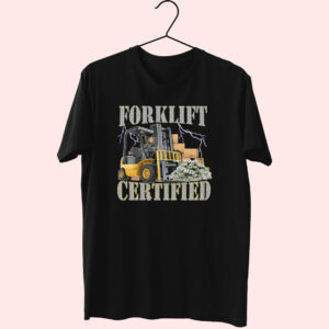 Forklift Certified Cute T Shirt Forklift Certified Cute T Shirt